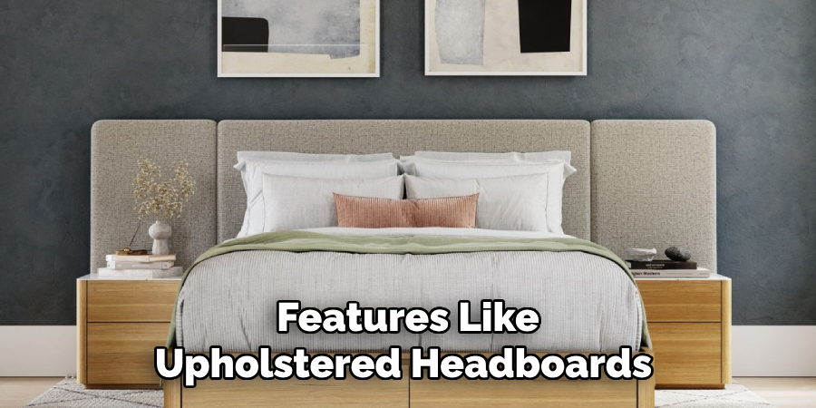 Features Like Upholstered Headboards