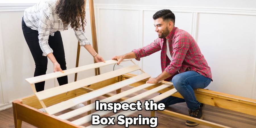 Inspect the
Box Spring