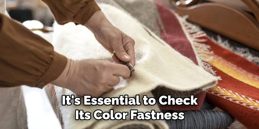 It's Essential to Check Its Color Fastness