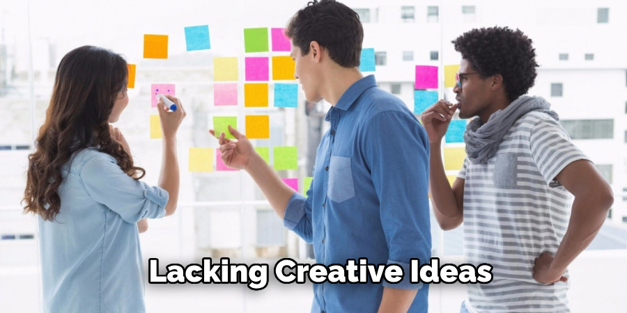  Lacking Creative Ideas