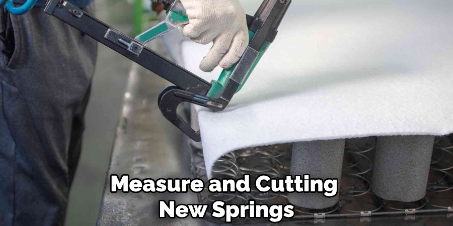 Measure and Cutting
New Springs