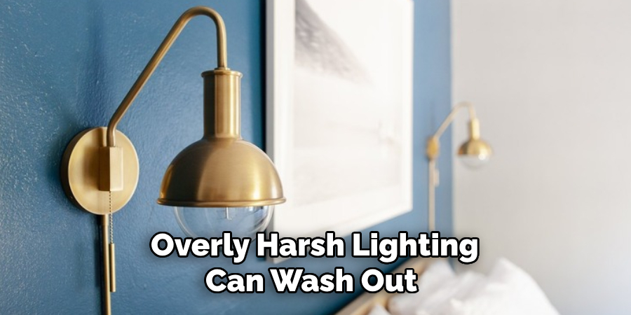 Overly Harsh Lighting Can Wash Out