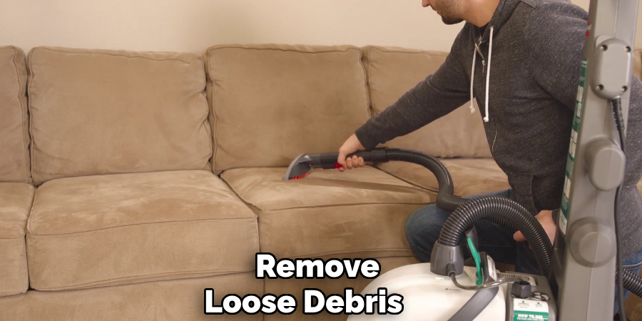 Remove 
Loose Debris     