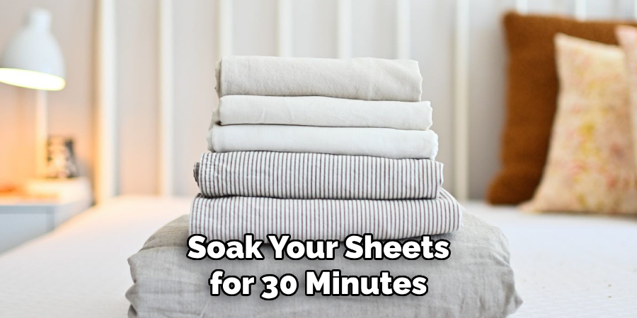 Soak Your Sheets for 30 Minutes