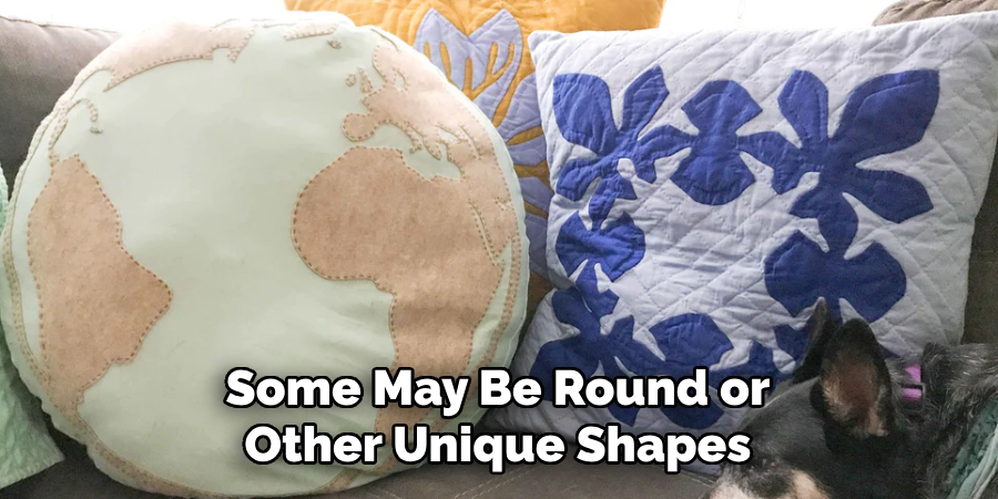 Some May Be Round or Other Unique Shapes