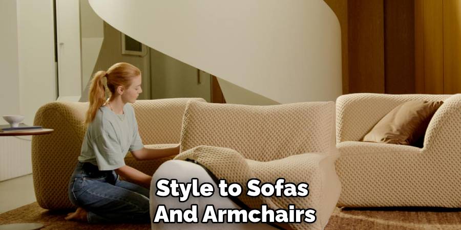 Style to Sofas
And Armchairs