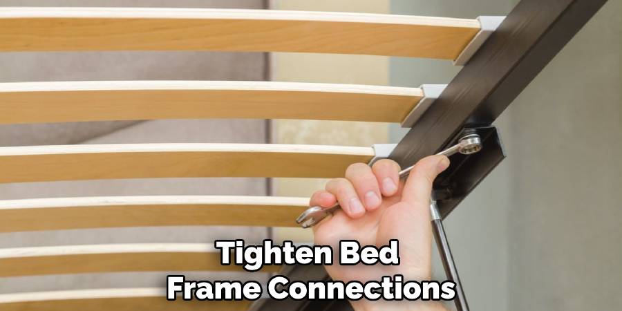 Tighten Bed
Frame Connections