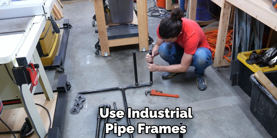 Use Industrial 
Pipe Frames 