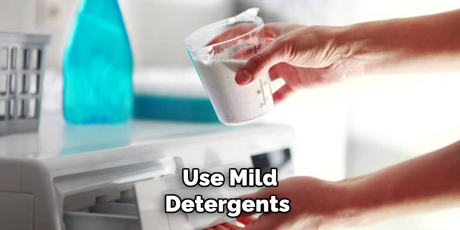 Use Mild Detergents