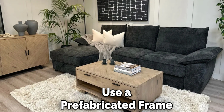 Use a 
Prefabricated Frame 