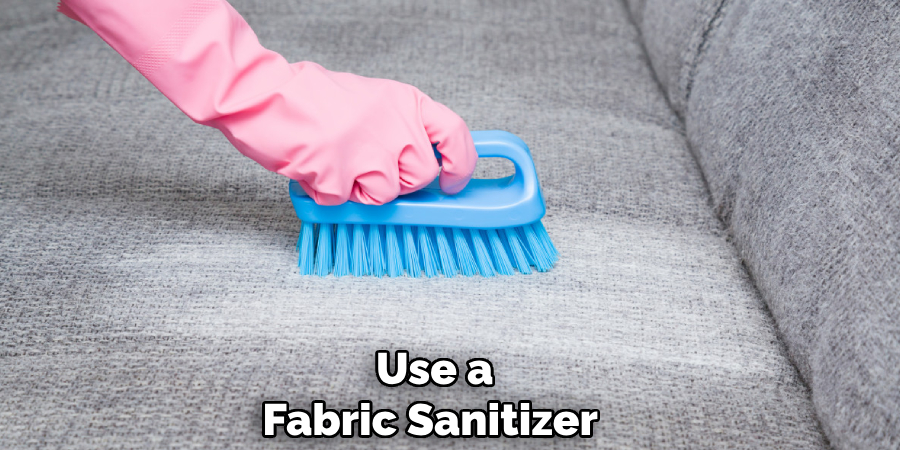Use a 
Fabric Sanitizer  