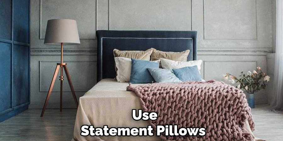 Use 
Statement Pillows  