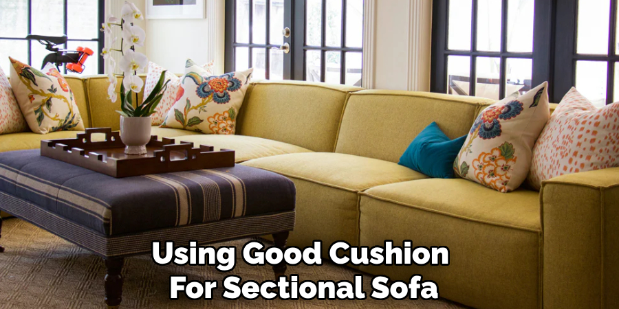 Using Good Cushion
For Sectional Sofa