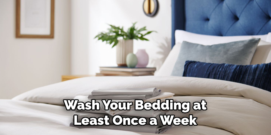 Wash Your Bedding at Least Once a Week