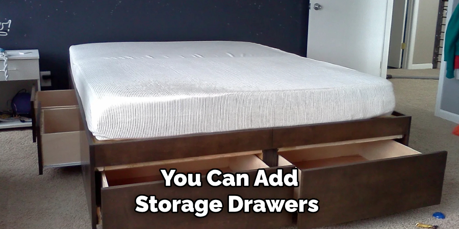 You Can Add Storage Drawers 