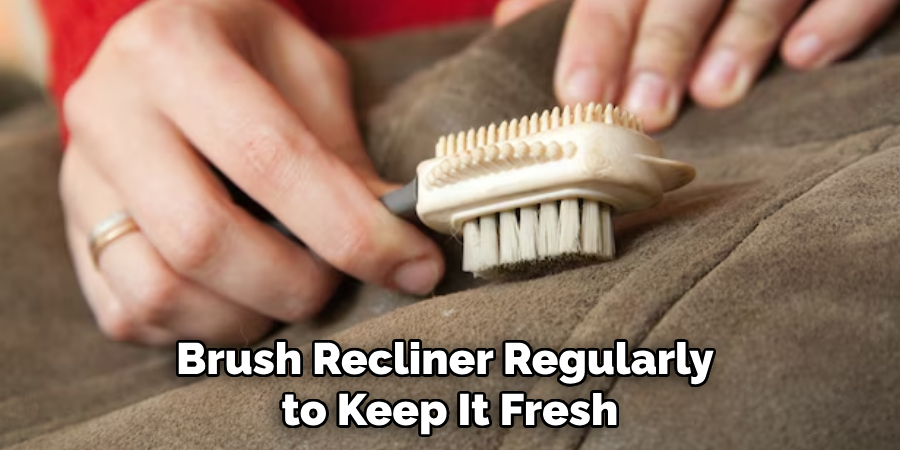 Brush Recliner Regularly
 to Keep It Fresh