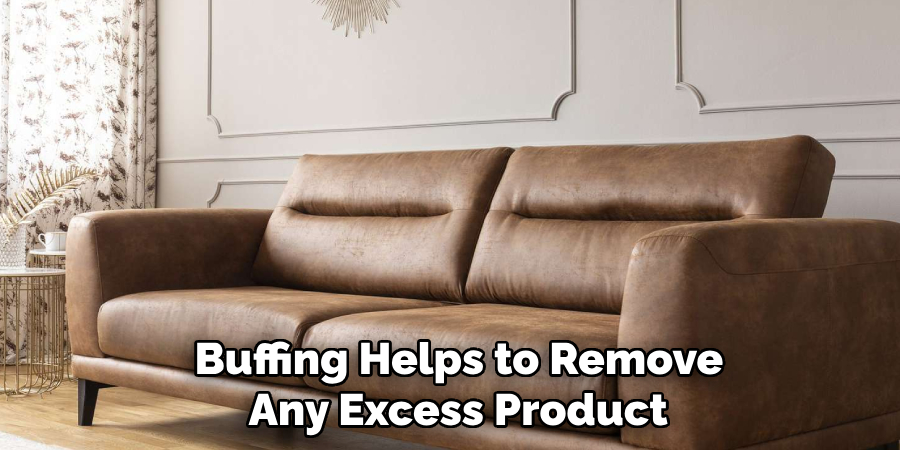  Buffing Helps to Remove
 Any Excess Product