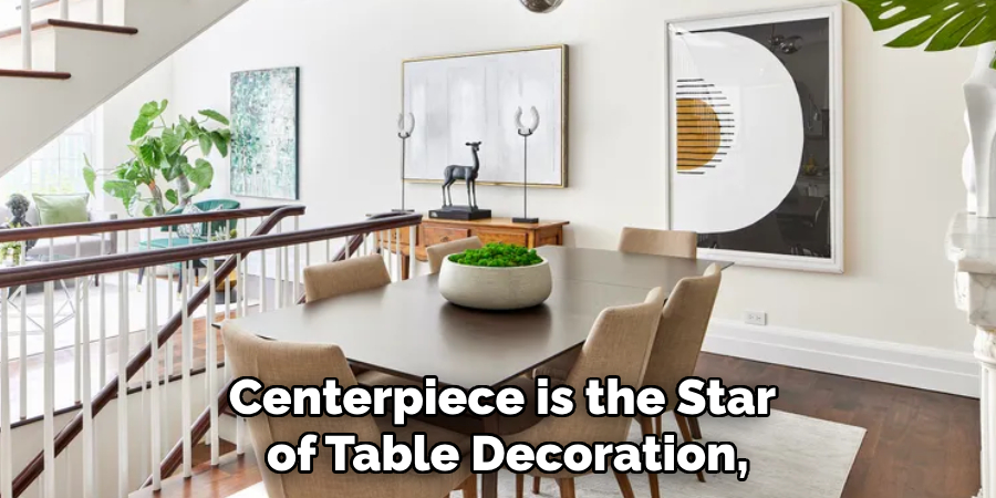 Centerpiece is the Star
 of Table Decoration,