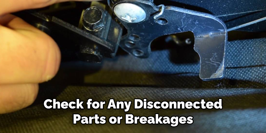 Check for Any Disconnected Parts or Breakages