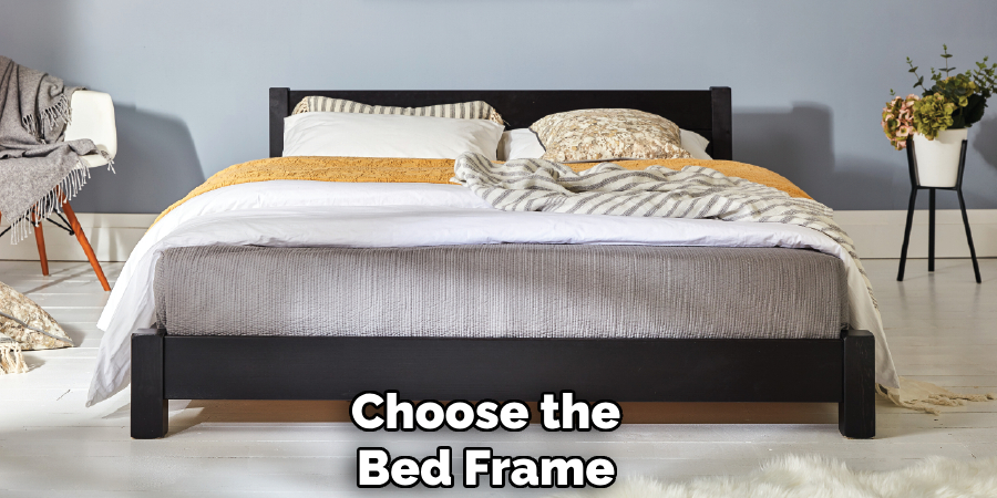 Choose the
Bed Frame