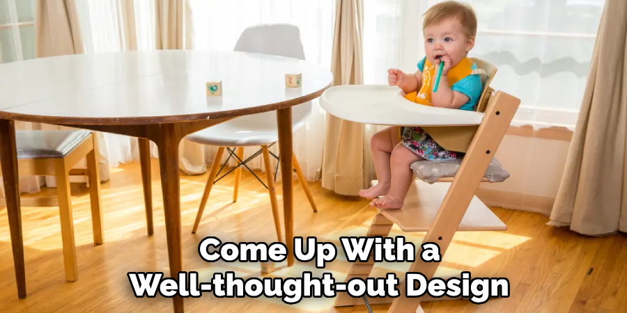  Come Up With a
 Well-thought-out Design