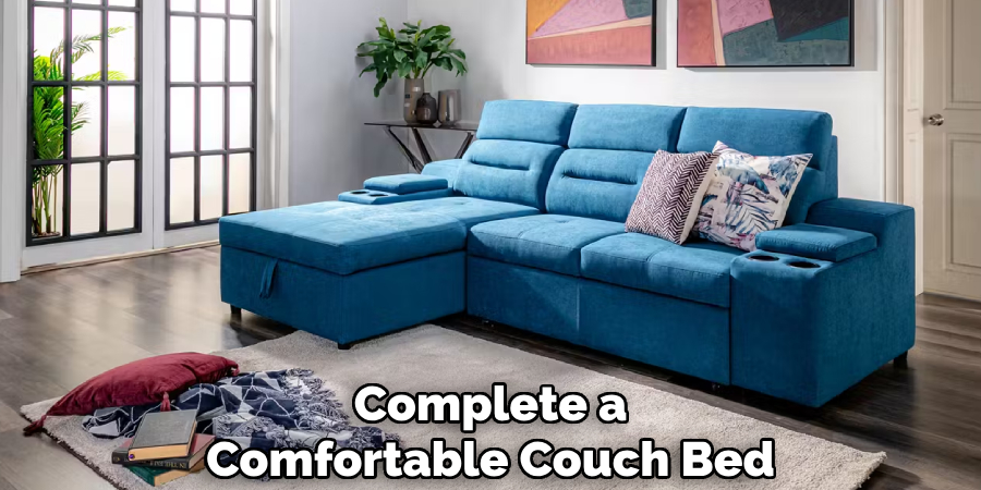 Complete a  
Comfortable Couch Bed