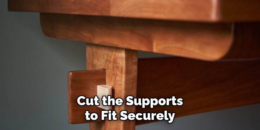 Cut the Supports to Fit Securely