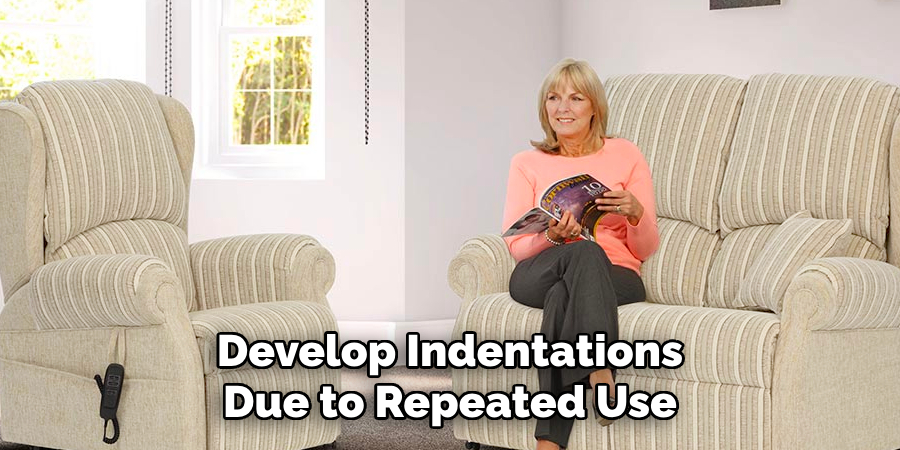 Develop Indentations Due to Repeated Use