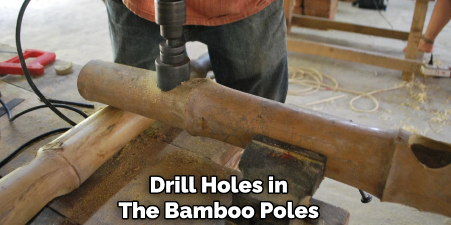 Drill Holes in 
The Bamboo Poles