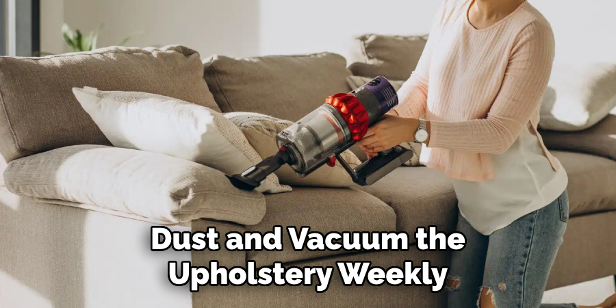 Dust and Vacuum the Upholstery Weekly