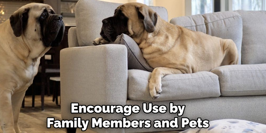 Encourage Use by Family Members and Pets
