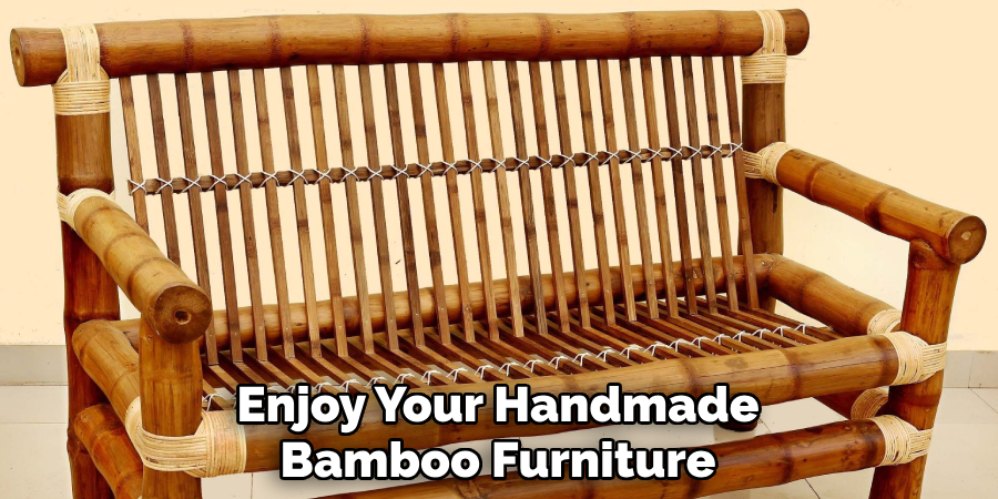 Enjoy Your Handmade
Bamboo Furniture 