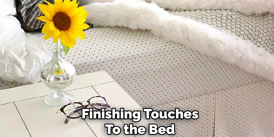 Finishing Touches 
To the Bed 