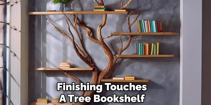 Finishing Touches 
A Tree Bookshelf