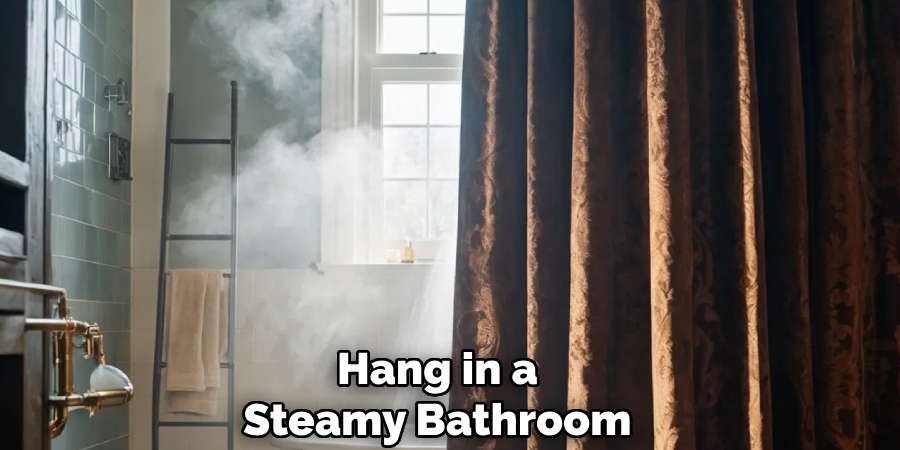 Hang in a
Steamy Bathroom