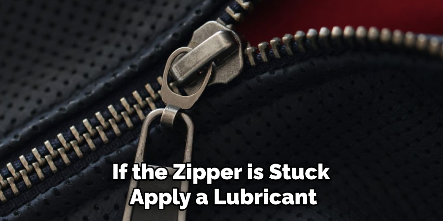 If the Zipper is Stuck 
Apply a Lubricant