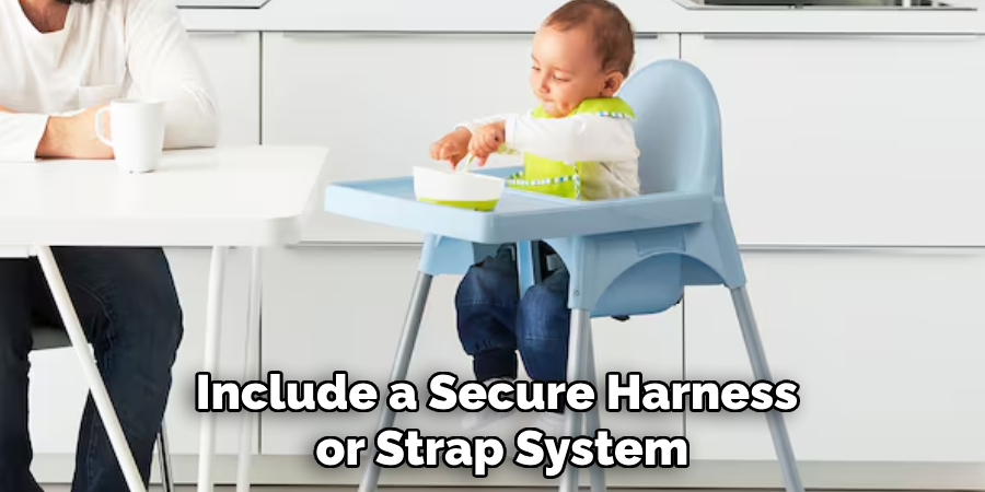 Include a Secure Harness
 or Strap System