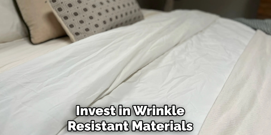 Invest in Wrinkle
Resistant Materials 