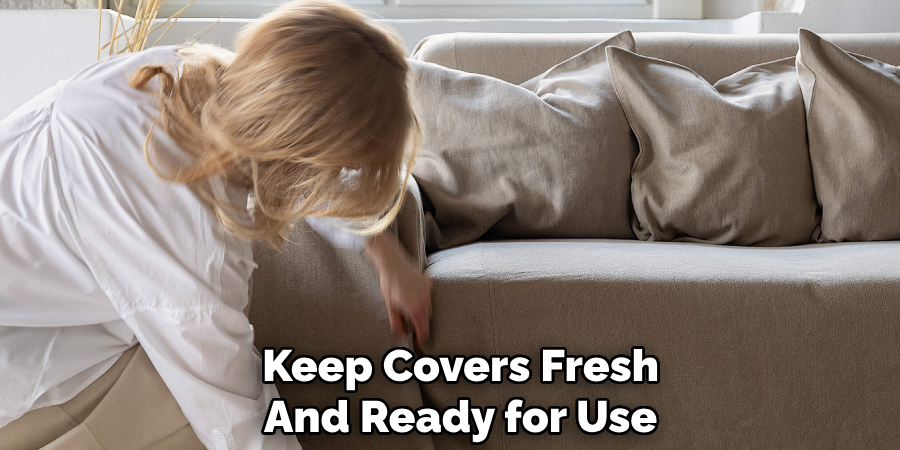 Keep Covers Fresh
And Ready for Use