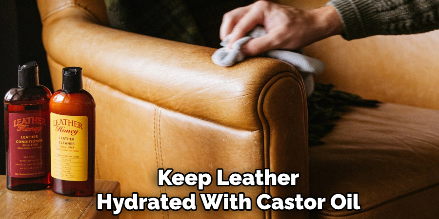 Keep Leather
Hydrated With Castor Oil