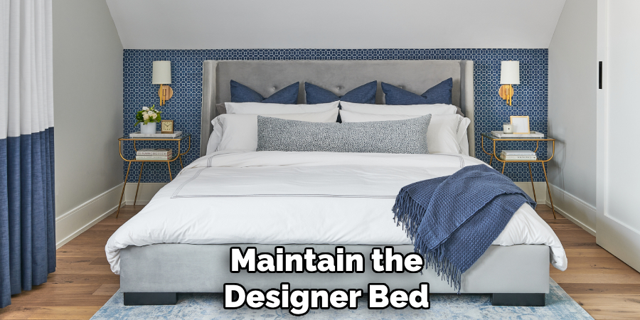 Maintain the
Designer Bed