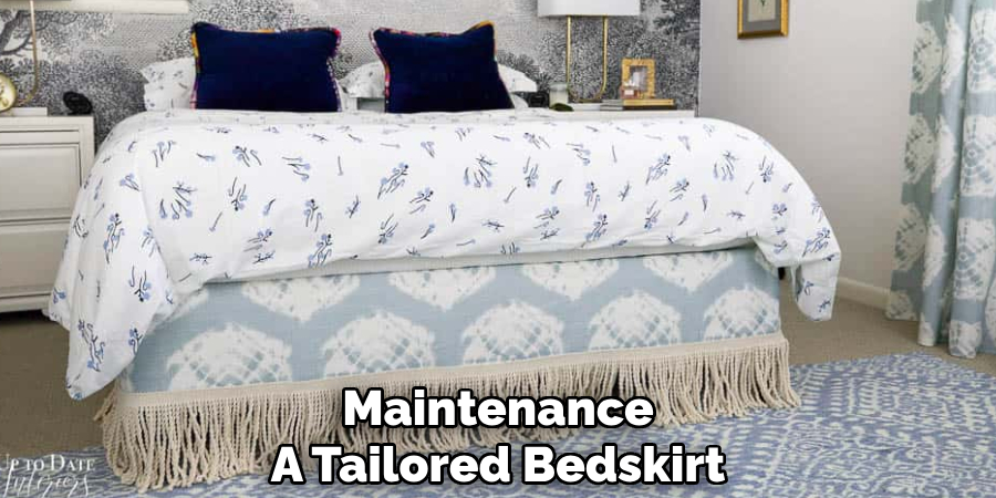 Maintenance 
A Tailored Bedskirt