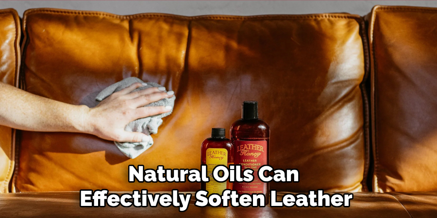 Natural Oils Can 
Effectively Soften Leather