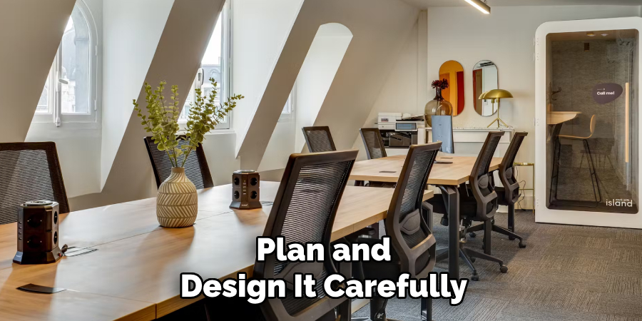 Plan and Design It Carefully