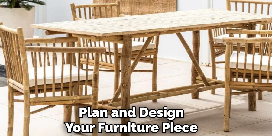 Plan and Design 
Your Furniture Piece