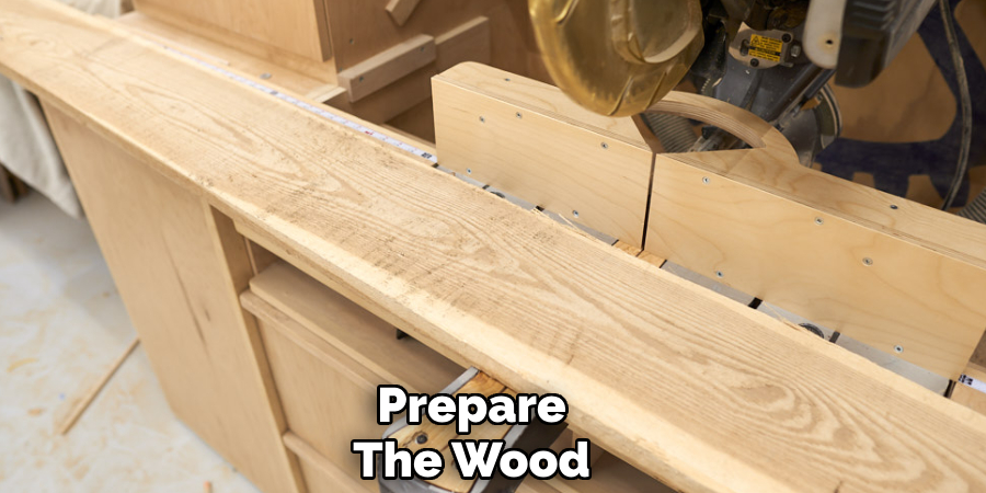 Prepare
The Wood