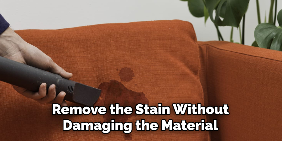 Remove the Stain Without Damaging the Material