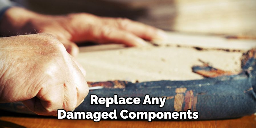 Replace Any Damaged Components