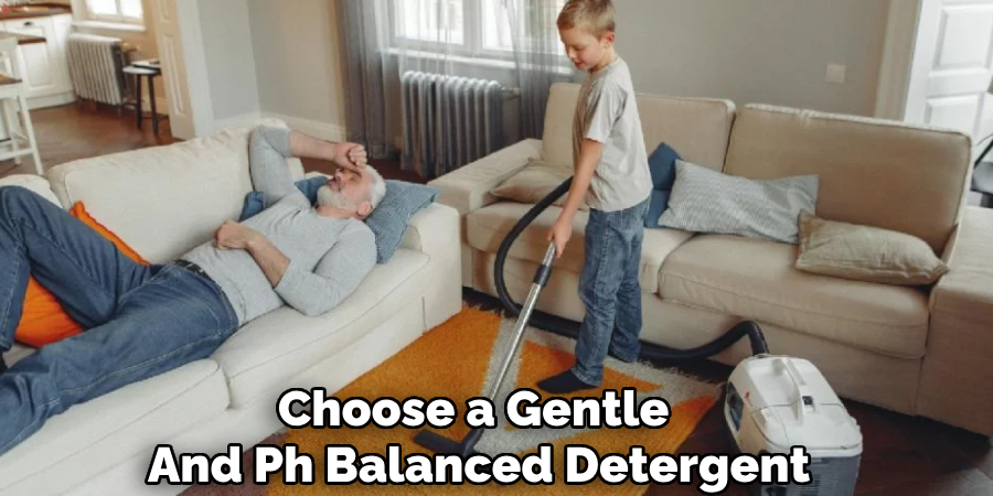 Choose a Gentle
And Ph Balanced Detergent