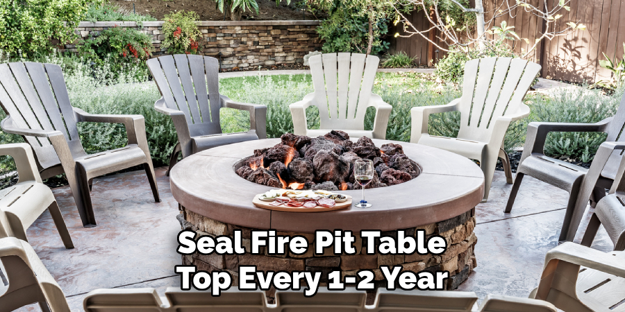 Seal Fire Pit Table 
Top Every 1-2 Year 